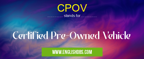 CPOV means Certified Pre-Owned Vehicle CPOV