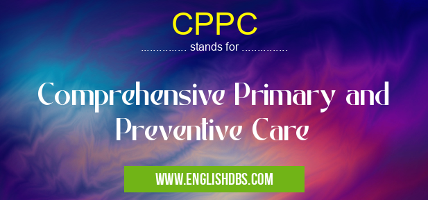 CPPC means Comprehensive Primary and Preventive Care CPPC