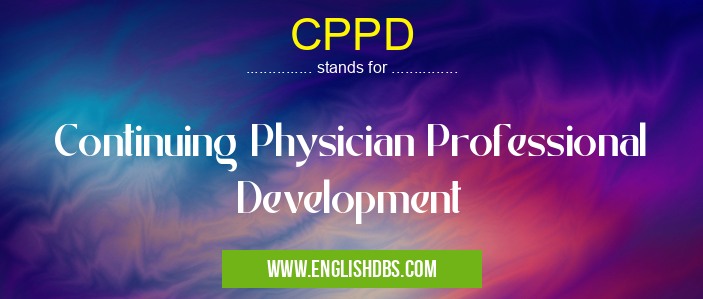 CPPD means Continuing Physician Professional Development CPPD