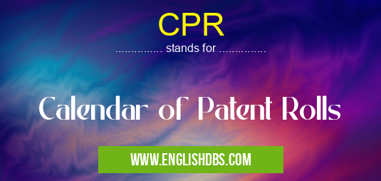 CPR means Calendar of Patent Rolls CPR