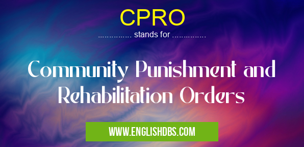 CPRO means Community Punishment and Rehabilitation Orders CPRO