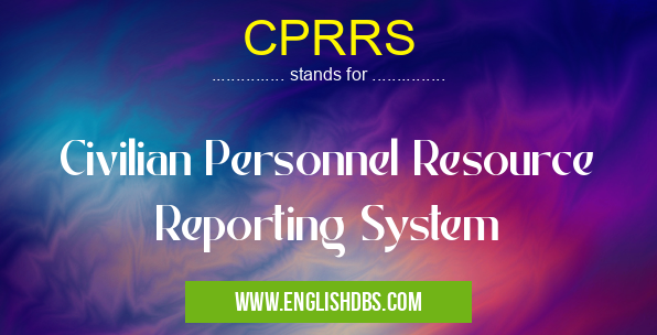 CPRRS means Civilian Personnel Resource Reporting System CPRRS
