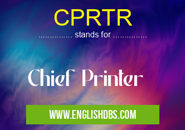 CPRTR means Chief Printer CPRTR