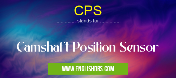 CPS means Camshaft Position Sensor CPS