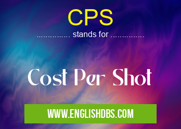 CPS means Cost Per Shot CPS