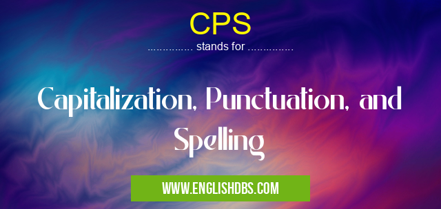 CPS means Capitalization, Punctuation, and Spelling CPS