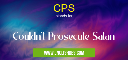 CPS means Couldn't Prosecute Satan CPS