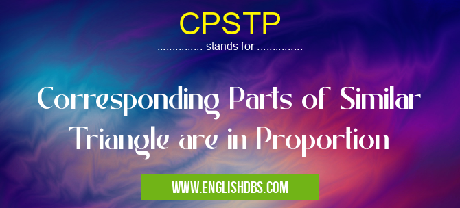 CPSTP means Corresponding Parts of Similar Triangle are in Proportion CPSTP