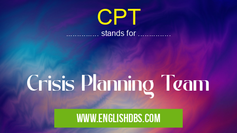 CPT means Crisis Planning Team CPT