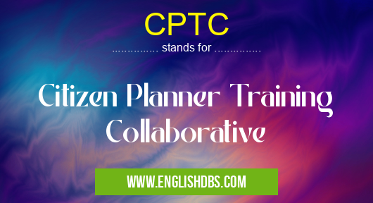 CPTC means Citizen Planner Training Collaborative CPTC