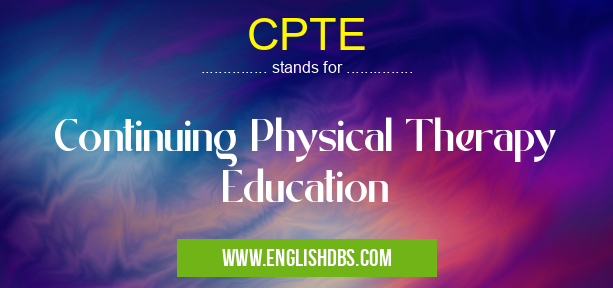 CPTE means Continuing Physical Therapy Education CPTE