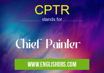 CPTR means Chief Painter CPTR