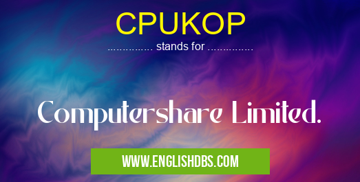 CPUKOP means Computershare Limited. CPUKOP