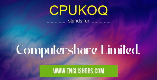 CPUKOQ means Computershare Limited. CPUKOQ