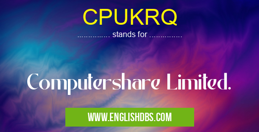 CPUKRQ means Computershare Limited. CPUKRQ