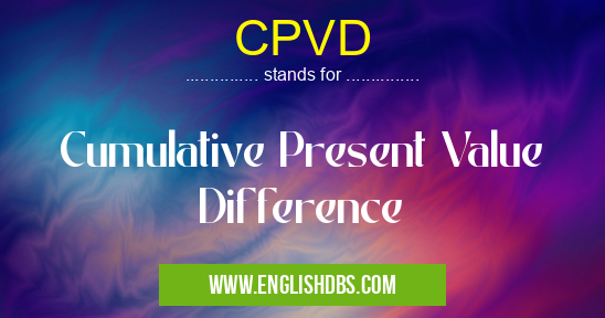 CPVD means Cumulative Present Value Difference CPVD