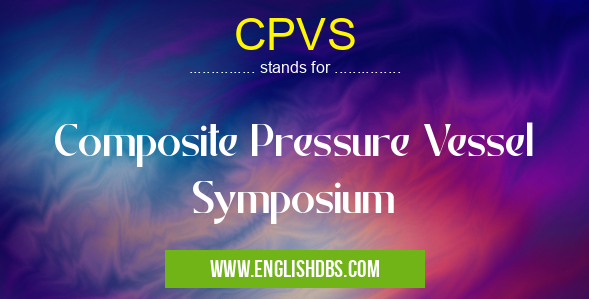 CPVS means Composite Pressure Vessel Symposium CPVS