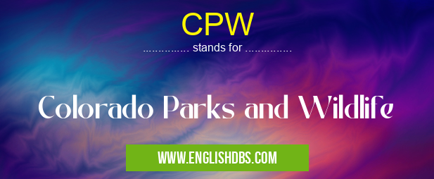 CPW means Colorado Parks and Wildlife CPW