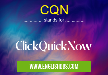 CQN means ClickQuickNow CQN