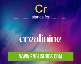 Cr means creatinine Cr