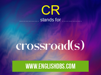 CR means crossroad(s) CR
