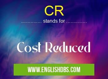 CR means Cost Reduced CR