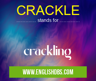 CRACKLE means crackling CRACKLE