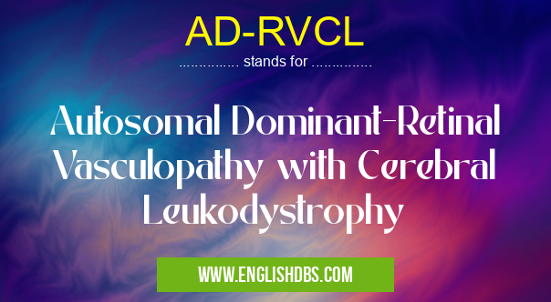 AD-RVCL means Autosomal Dominant-Retinal Vasculopathy with Cerebral Leukodystrophy AD-RVCL