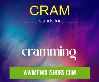 CRAM means cramming CRAM