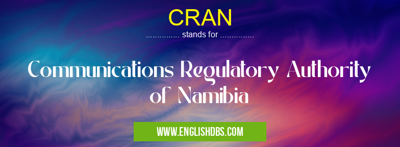 CRAN means Communications Regulatory Authority of Namibia CRAN