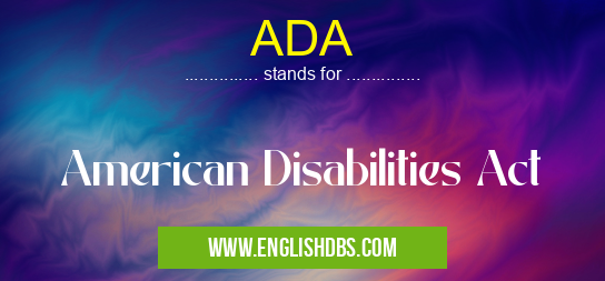 ADA means American Disabilities Act ADA