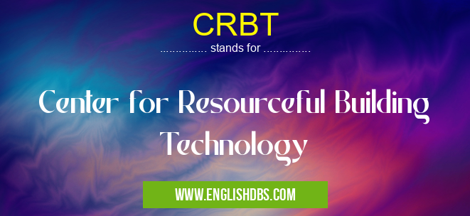 CRBT means Center for Resourceful Building Technology CRBT
