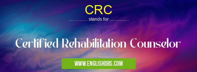 CRC means Certified Rehabilitation Counselor CRC