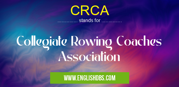 CRCA means Collegiate Rowing Coaches Association CRCA