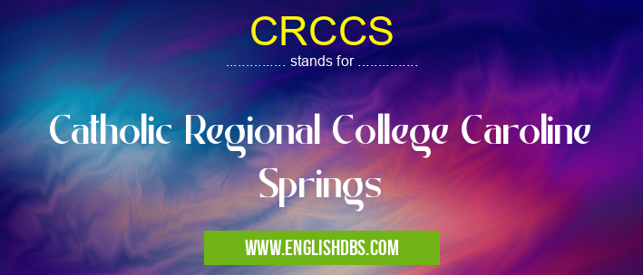 CRCCS means Catholic Regional College Caroline Springs CRCCS