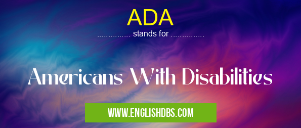 ADA means Americans With Disabilities ADA