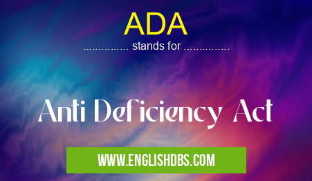 ADA means Anti Deficiency Act ADA