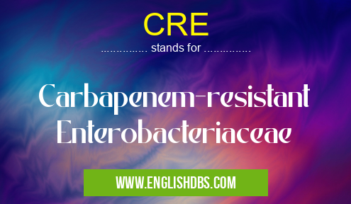 CRE means Carbapenem-resistant Enterobacteriaceae CRE