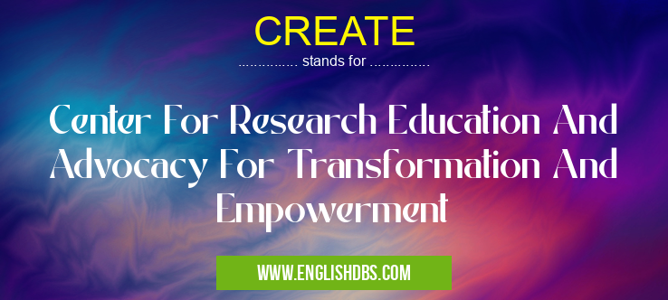 CREATE means Center For Research Education And Advocacy For Transformation And Empowerment CREATE