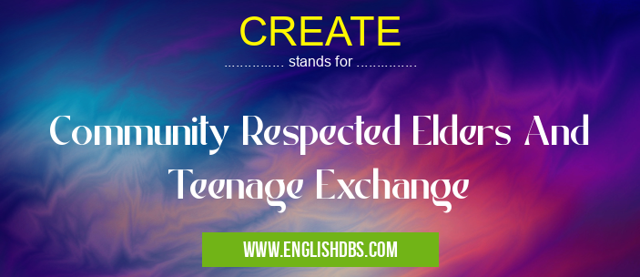 CREATE means Community Respected Elders And Teenage Exchange CREATE
