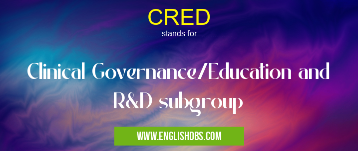 CRED means Clinical Governance/Education and R&D subgroup CRED