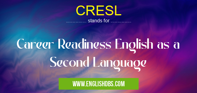 CRESL means Career Readiness English as a Second Language CRESL