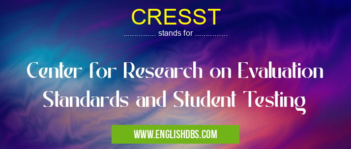 CRESST means Center for Research on Evaluation Standards and Student Testing CRESST