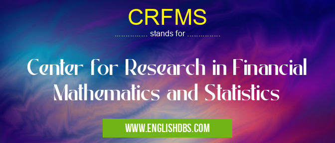 CRFMS means Center for Research in Financial Mathematics and Statistics CRFMS