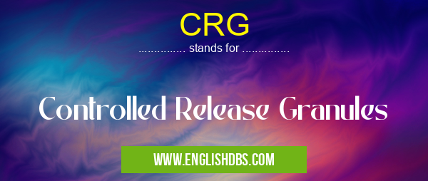 CRG means Controlled Release Granules CRG