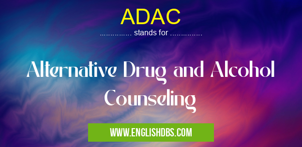 ADAC means Alternative Drug and Alcohol Counseling ADAC