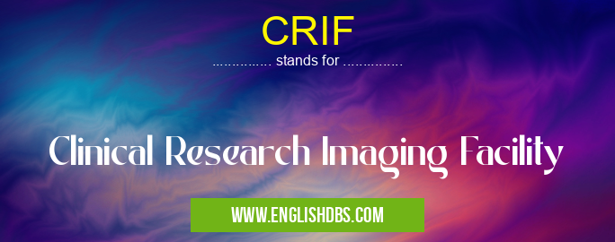 CRIF means Clinical Research Imaging Facility CRIF