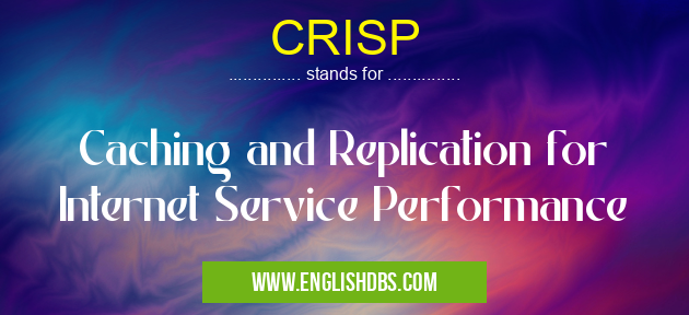 CRISP means Caching and Replication for Internet Service Performance CRISP
