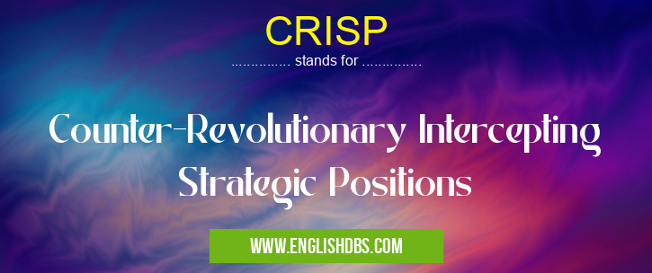 CRISP means Counter-Revolutionary Intercepting Strategic Positions CRISP