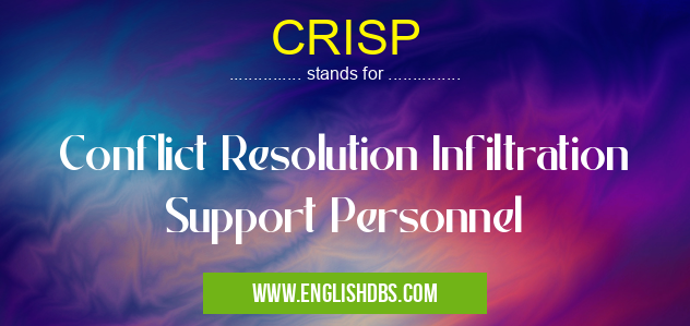 CRISP means Conflict Resolution Infiltration Support Personnel CRISP